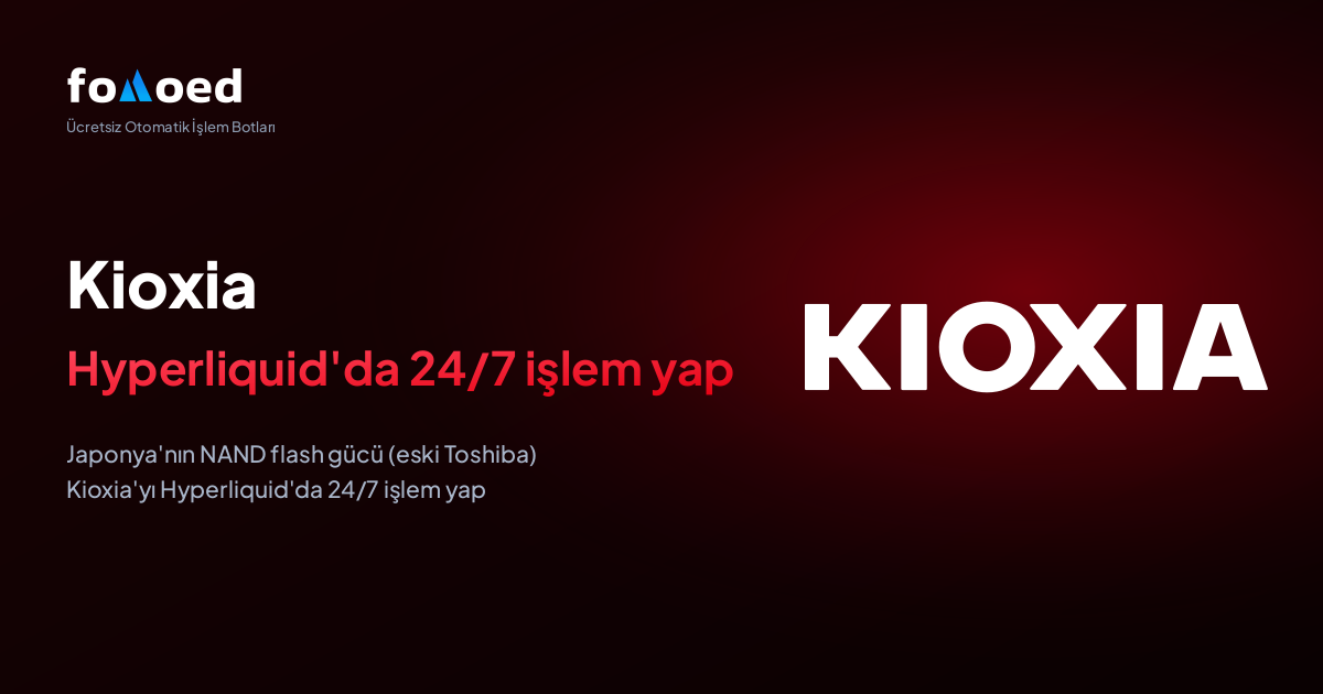 Kioxia (KIOXIA) Hissesini Hyperliquid'de Ücretsiz Trading Botlarıyla 7/24 Nasıl Trade Edersiniz