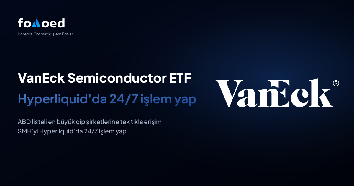 VanEck Semiconductor ETF (SMH) ile Hyperliquid'de Ücretsiz Trading Botlarıyla 7/24 Nasıl İşlem Yapılır